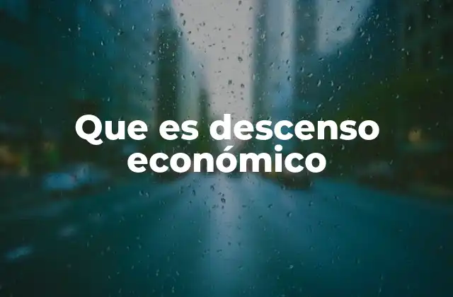 Cómo se manifiesta el descenso económico en la sociedad