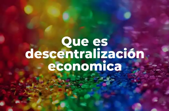 Que es Descentralización Economica