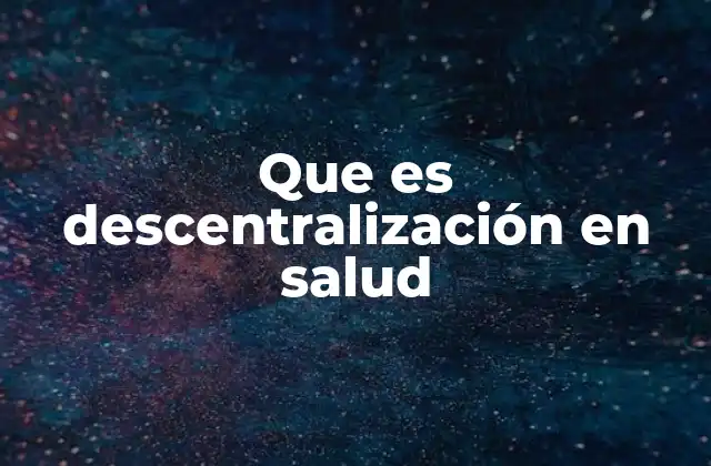 Que es Descentralización en Salud