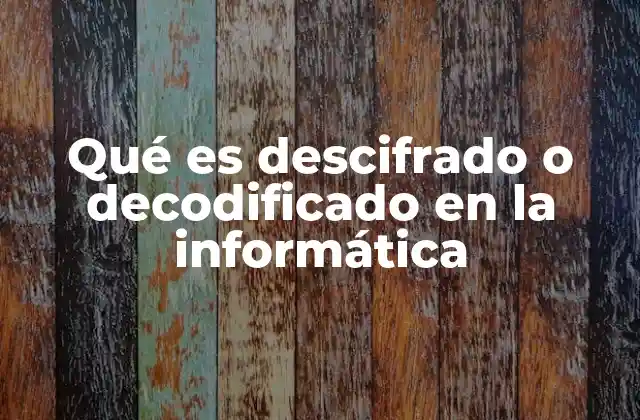 Qué es Descifrado o Decodificado en la Informática