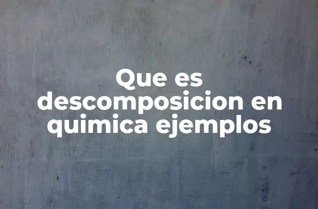 Que es Descomposicion en Quimica Ejemplos