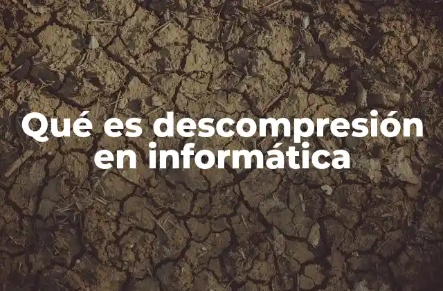 Qué es Descompresión en Informática
