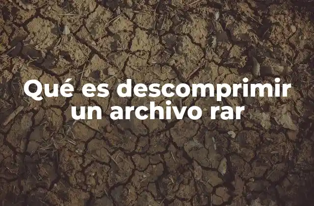 Qué es Descomprimir un Archivo Rar