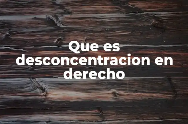 La desconcentración como mecanismo de organización estatal