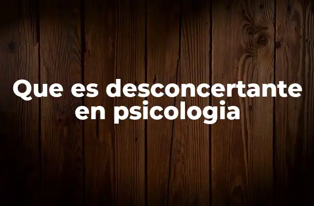 Que es Desconcertante en Psicologia