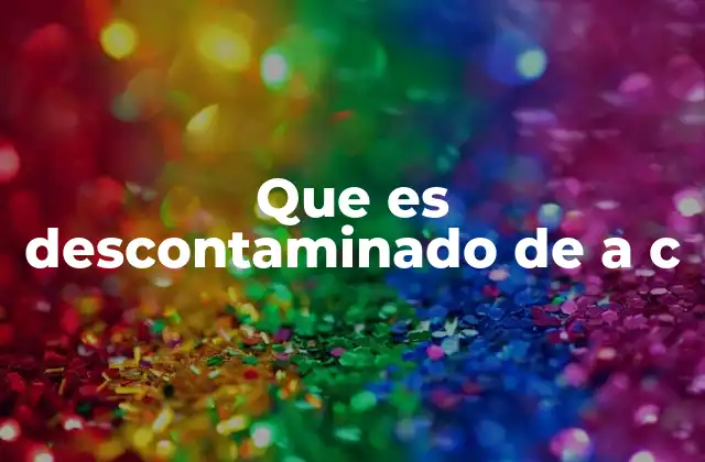 Que es Descontaminado de a C