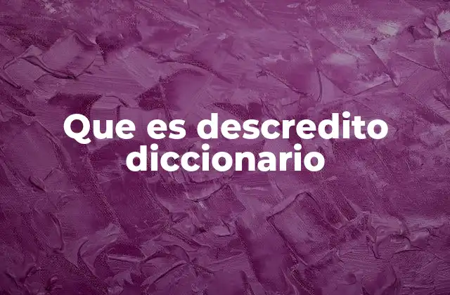 Que es Descredito Diccionario