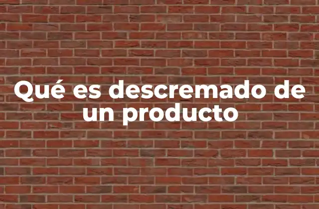 Qué es Descremado de un Producto
