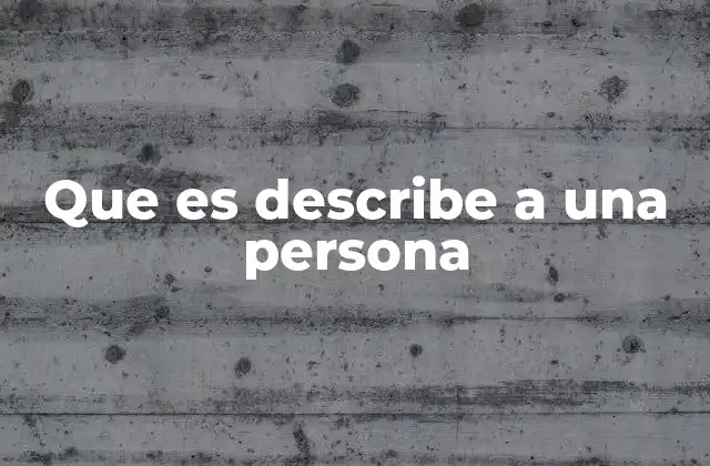 Que es Describe a una Persona