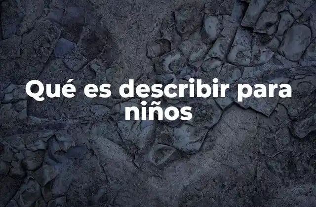 Qué es Describir para Niños