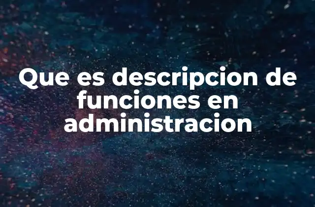 Que es Descripcion de Funciones en Administracion