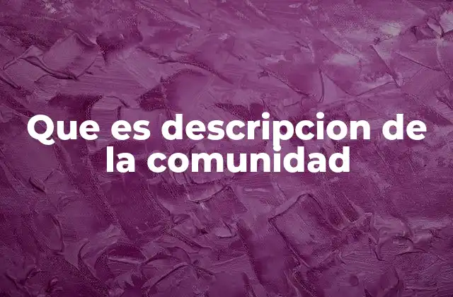 Que es Descripcion de la Comunidad
