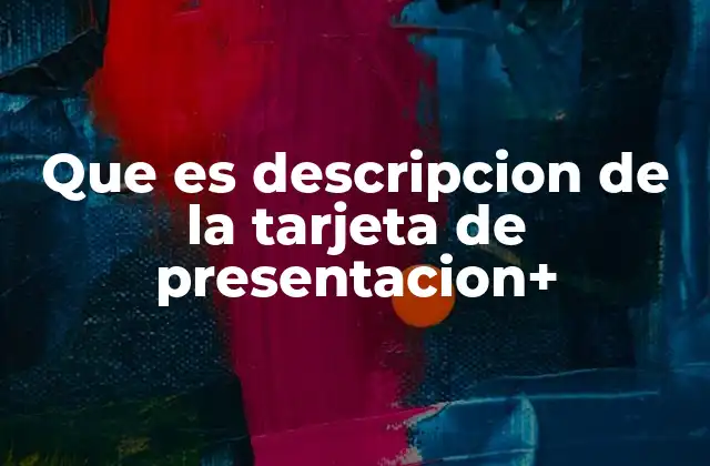 Que es Descripcion de la Tarjeta de Presentacion+