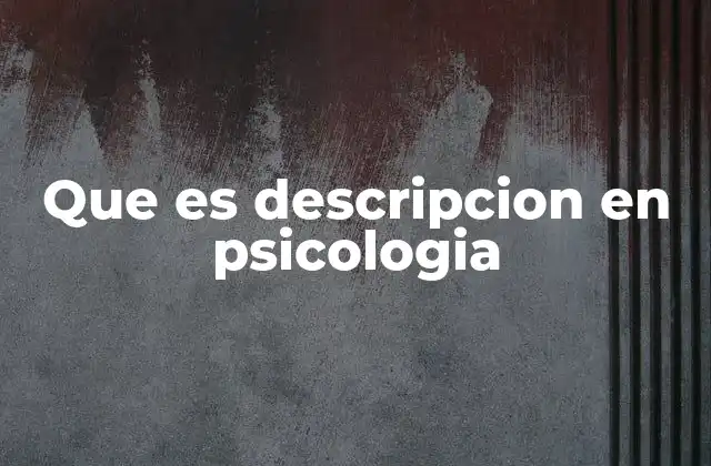 La importancia de la observación en la descripción psicológica