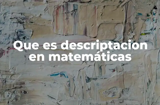 Que es Descriptacion en Matemáticas