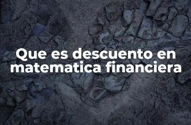 Que es Descuento en Matematica Financiera