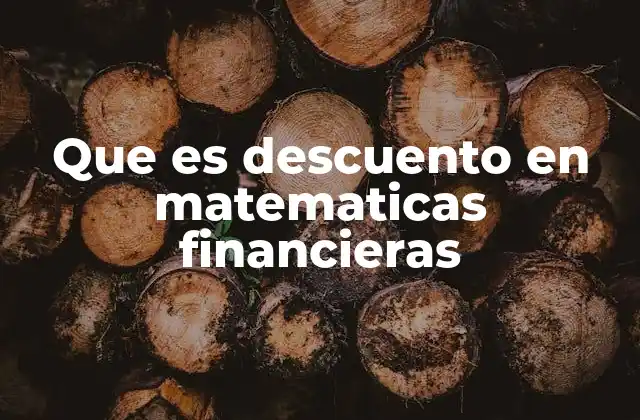 Que es Descuento en Matematicas Financieras
