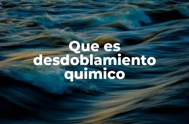 Que es Desdoblamiento Quimico 2 La importancia del desdoblamiento en la química moderna