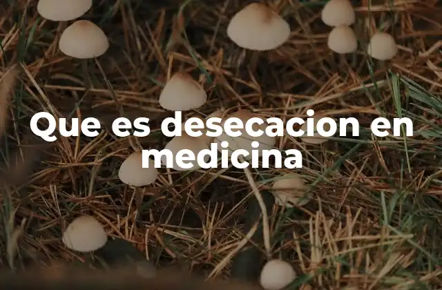 Que es Desecacion en Medicina