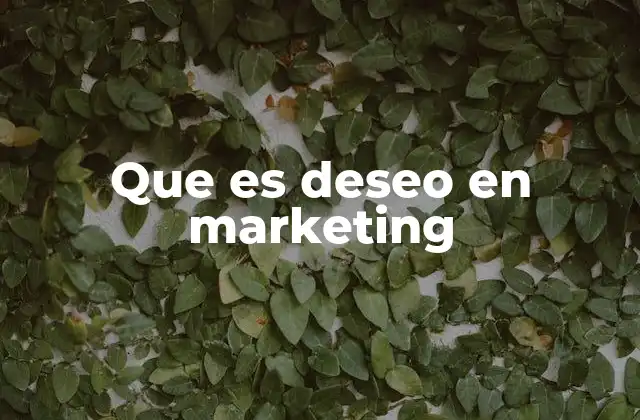 Que es Deseo en Marketing