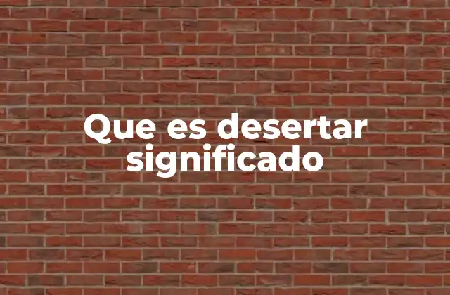 Que es Desertar Significado