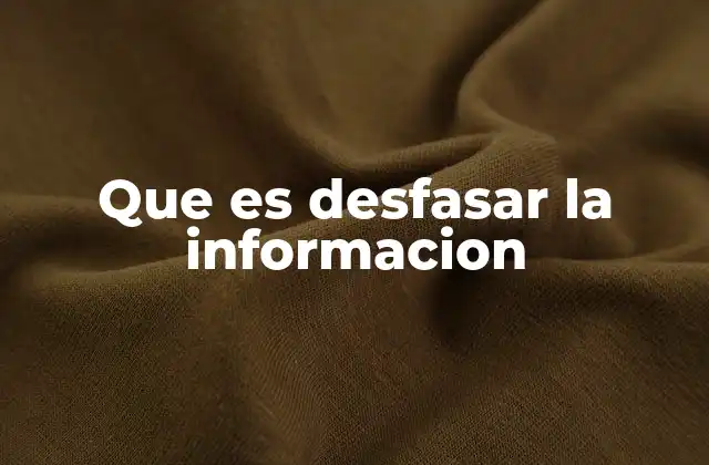 Que es Desfasar la Informacion 2 ¿Cómo afecta desfasar la información en la comprensión?