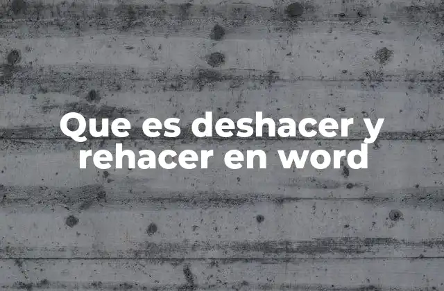 Que es Deshacer y Rehacer en Word 2 La importancia de las herramientas de edición en Word