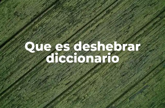 Que es Deshebrar Diccionario