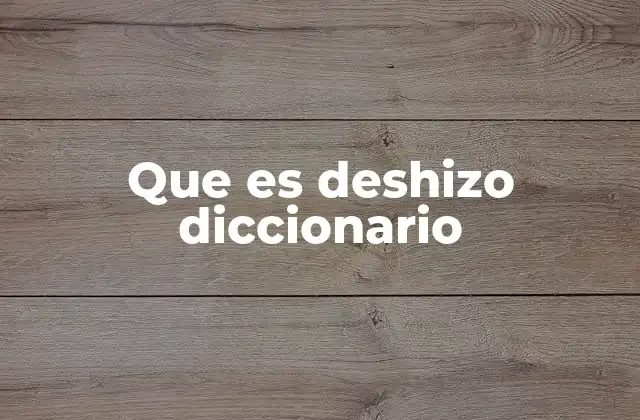 Que es Deshizo Diccionario