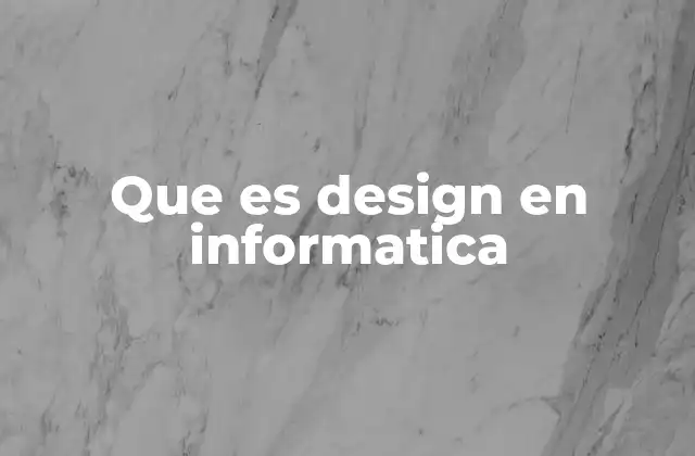 Que es Design en Informatica