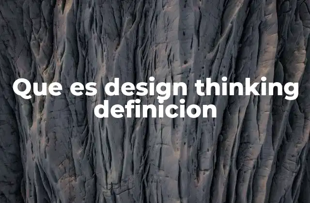 Que es Design Thinking Definicion