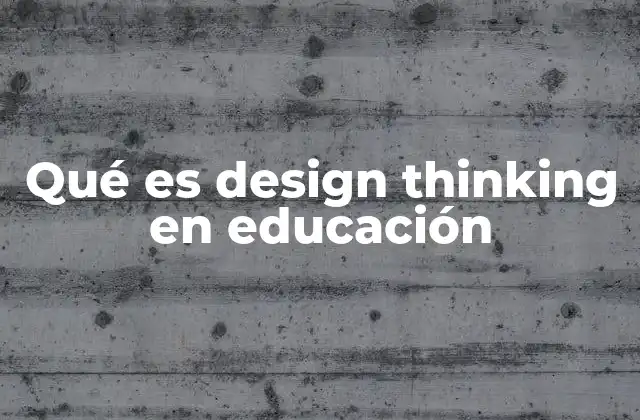 Qué es Design Thinking en Educación