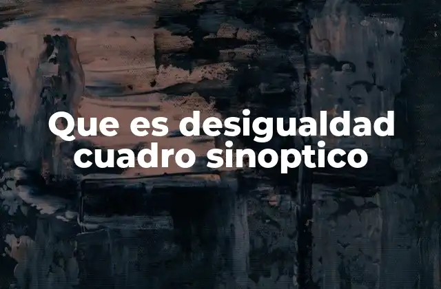 Que es Desigualdad Cuadro Sinoptico