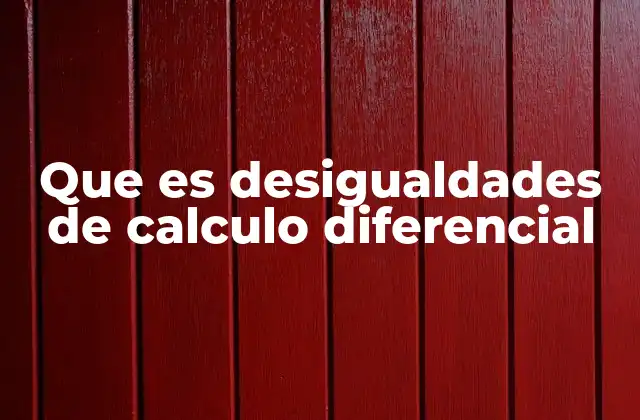 Que es Desigualdades de Calculo Diferencial