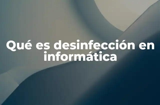 Qué es Desinfección en Informática
