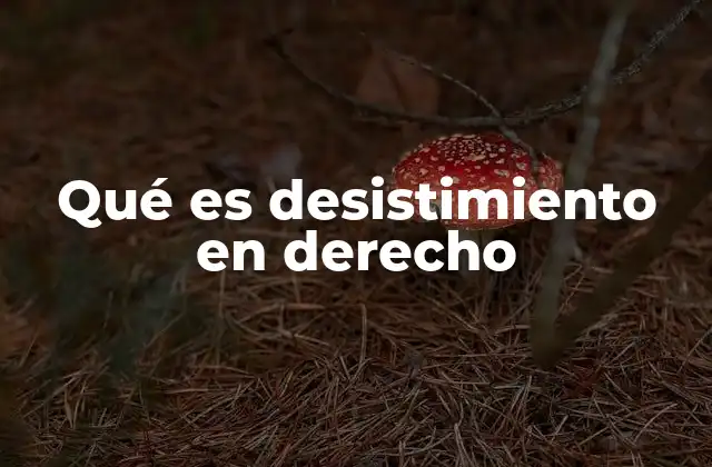 Qué es Desistimiento en Derecho