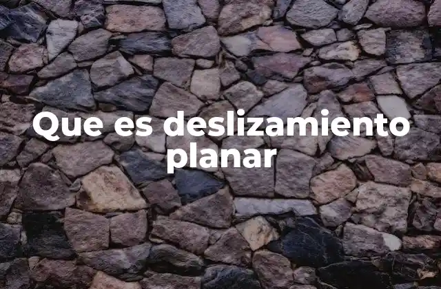 Que es Deslizamiento Planar
