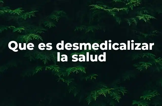 Que es Desmedicalizar la Salud