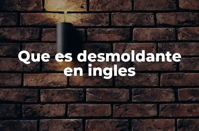 Que es Desmoldante en Ingles