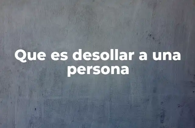 Que es Desollar a una Persona