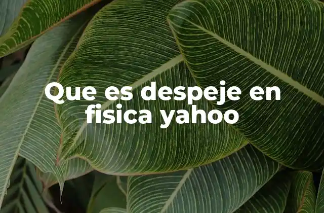 Que es Despeje en Fisica Yahoo