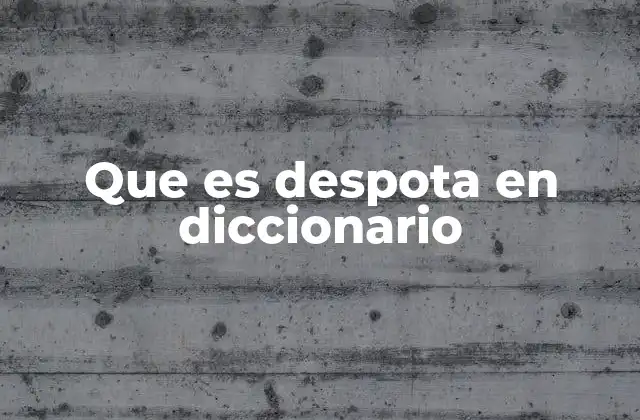 Que es Despota en Diccionario