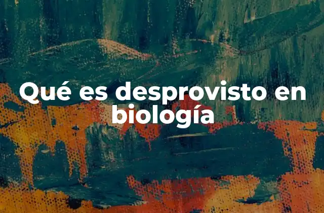 Qué es Desprovisto en Biología