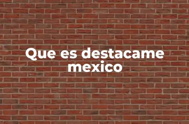 Que es Destacame Mexico