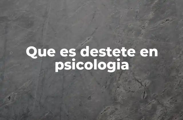 Que es Destete en Psicologia