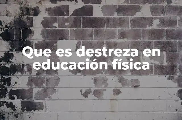 Que es Destreza en Educación Física