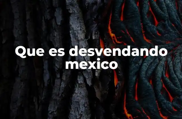 Que es Desvendando Mexico
