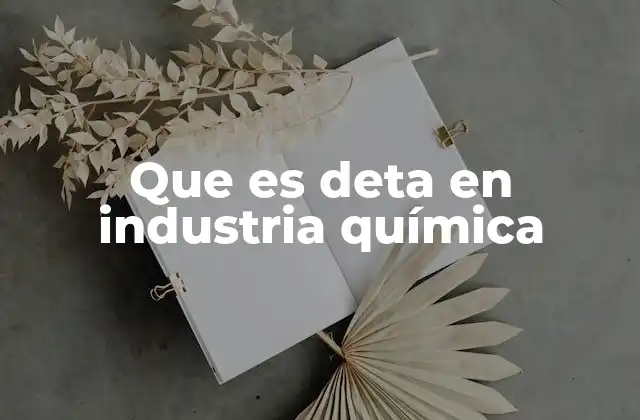 Que es Deta en Industria Química