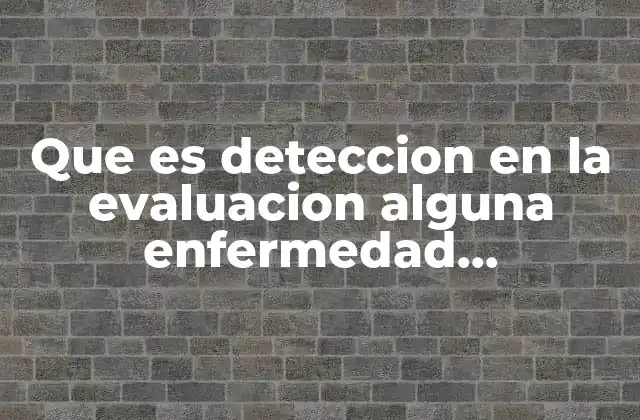 Que es Deteccion en la Evaluacion Alguna Enfermedad Psicologica
