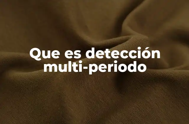 Que es Detección Multi-periodo 2 Aplicaciones de la detección a lo largo del tiempo